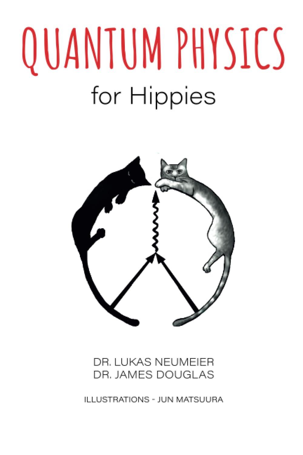 quantum physics for hippies 1st edition dr. lukas neumeier, dr. james douglas, jun matsuura 1091891168,