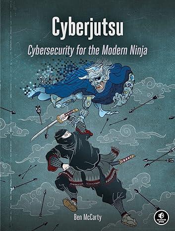 cyberjutsu cybersecurity for the modern ninja 1st edition ben mccarty 1718500548, 978-1718500549