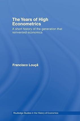 the years of high econometrics a short history of the generation that reinvented economics 1st edition