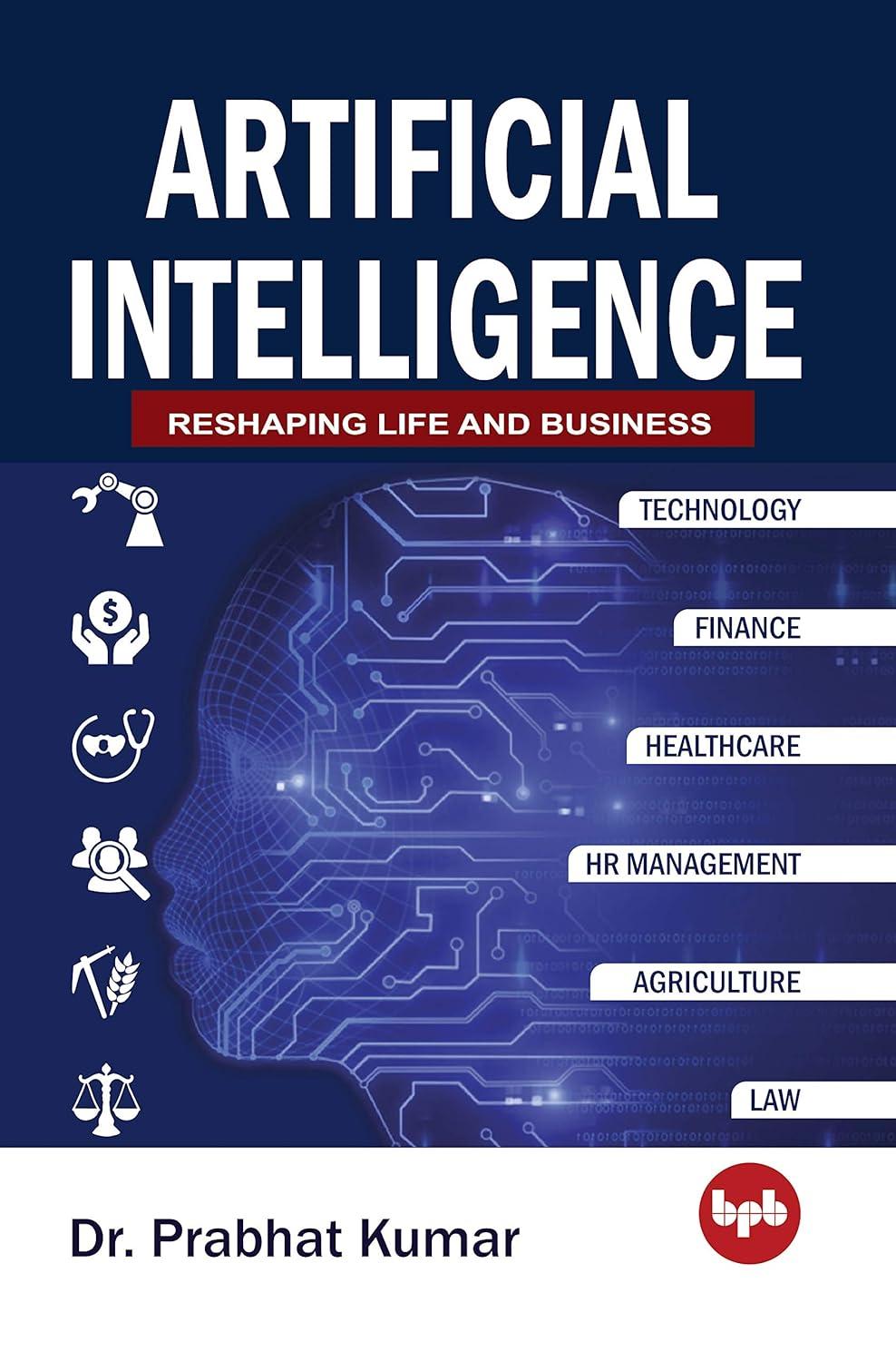 artificial intelligence reshaping life and business 1st edition dr prabhat kumar 9388511077, 978-9388511070