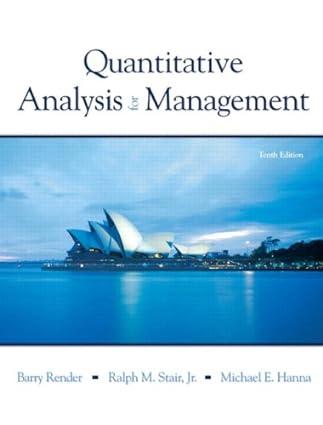 quantitative analysis for management 10th edition barry render, ralph m. stair, and michael e. hanna