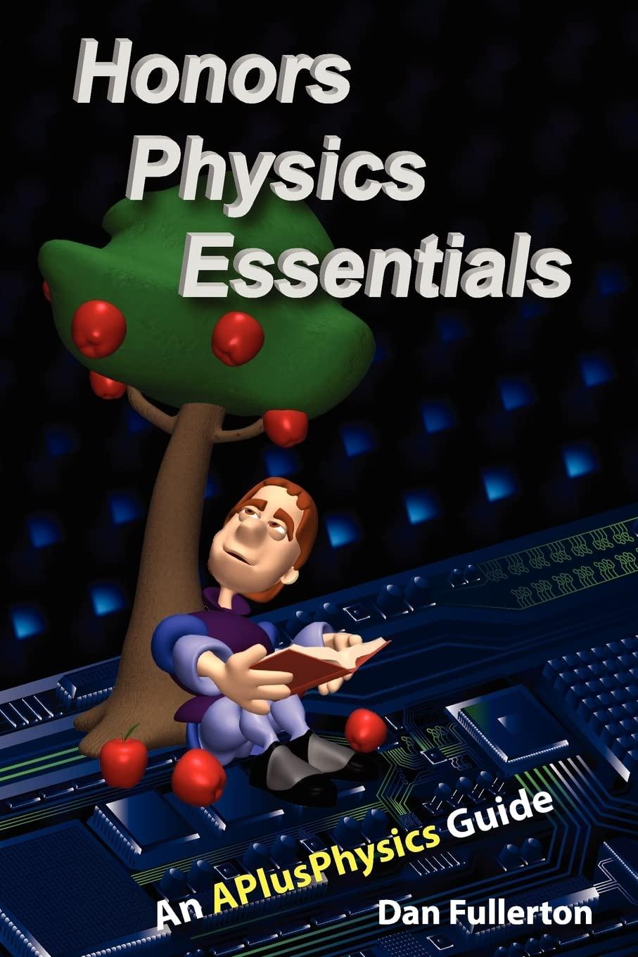 honors physics essentials an aplusphysics guide 1st edition dan fullerton 0983563314, 978-0983563310