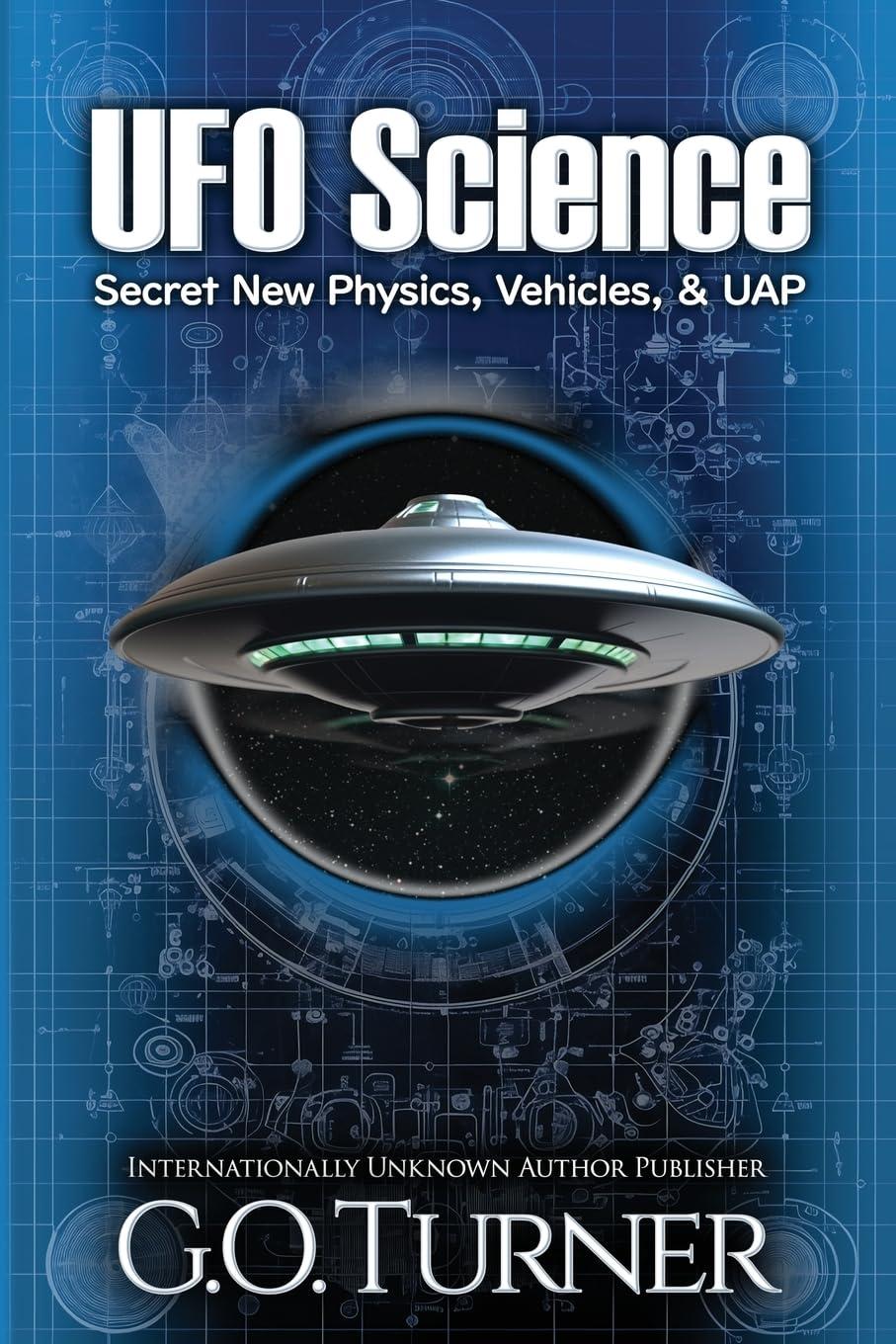 ufo science secret new physics vehicles and uap 1st edition g o turner, kaz morran b0chybhvwn, 979-8989145904