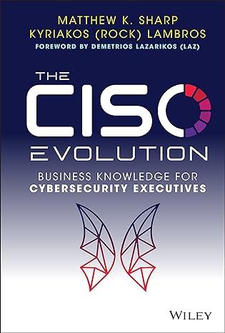 the ciso evolution business knowledge for cybersecurity executives 1st edition matthew k. sharp, kyriakos