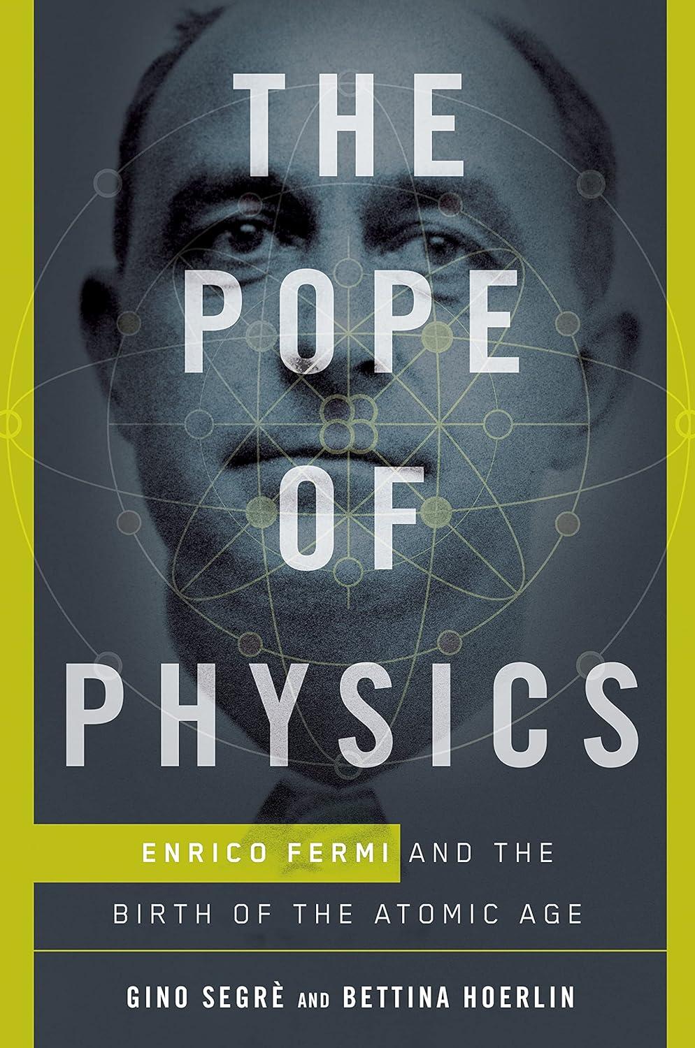the pope of physics enrico fermi and the birth of the atomic age 1st edition gino segrè, bettina hoerlin