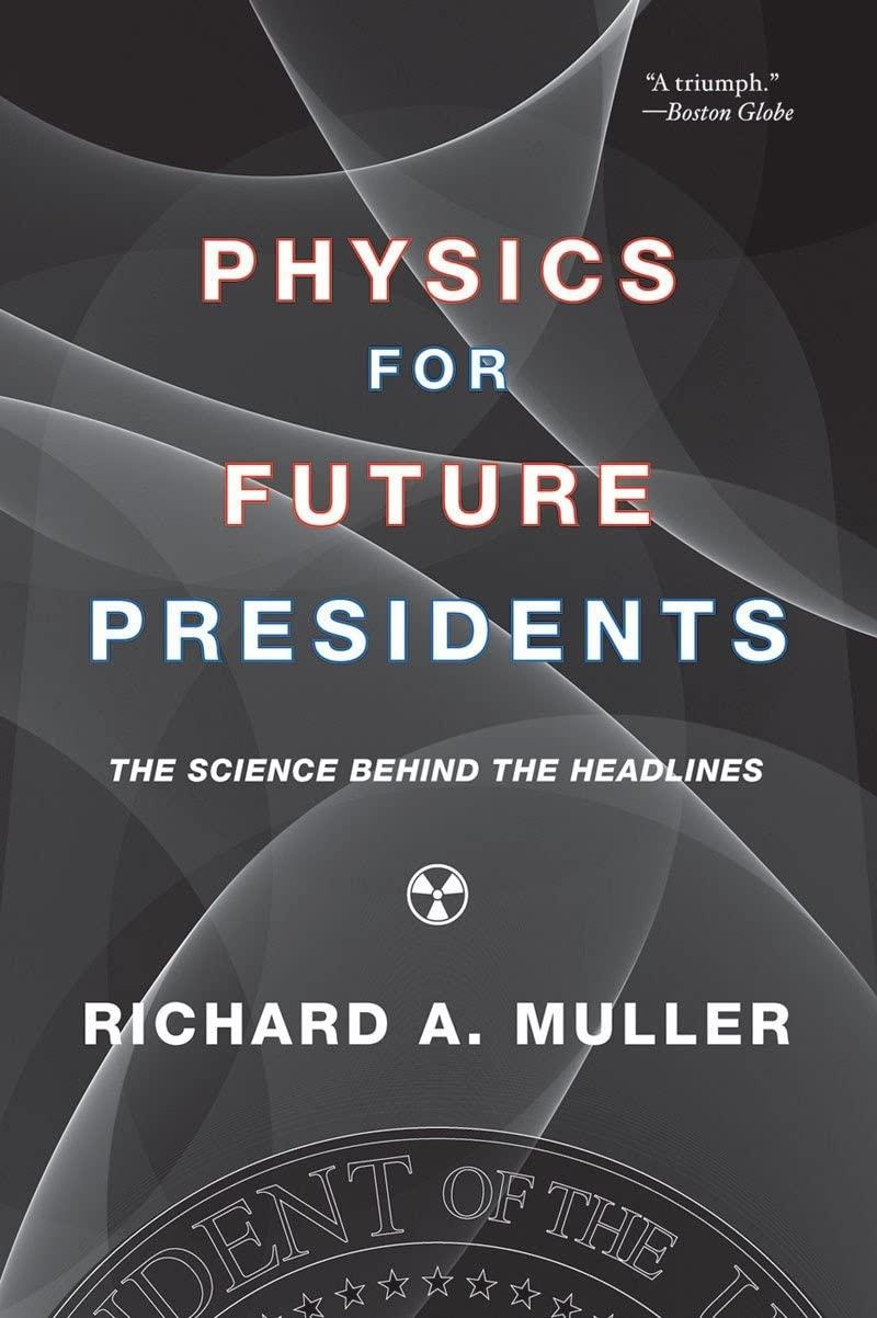 physics for future presidents the science behind the headlines 1st edition richard a. muller 0393337111,