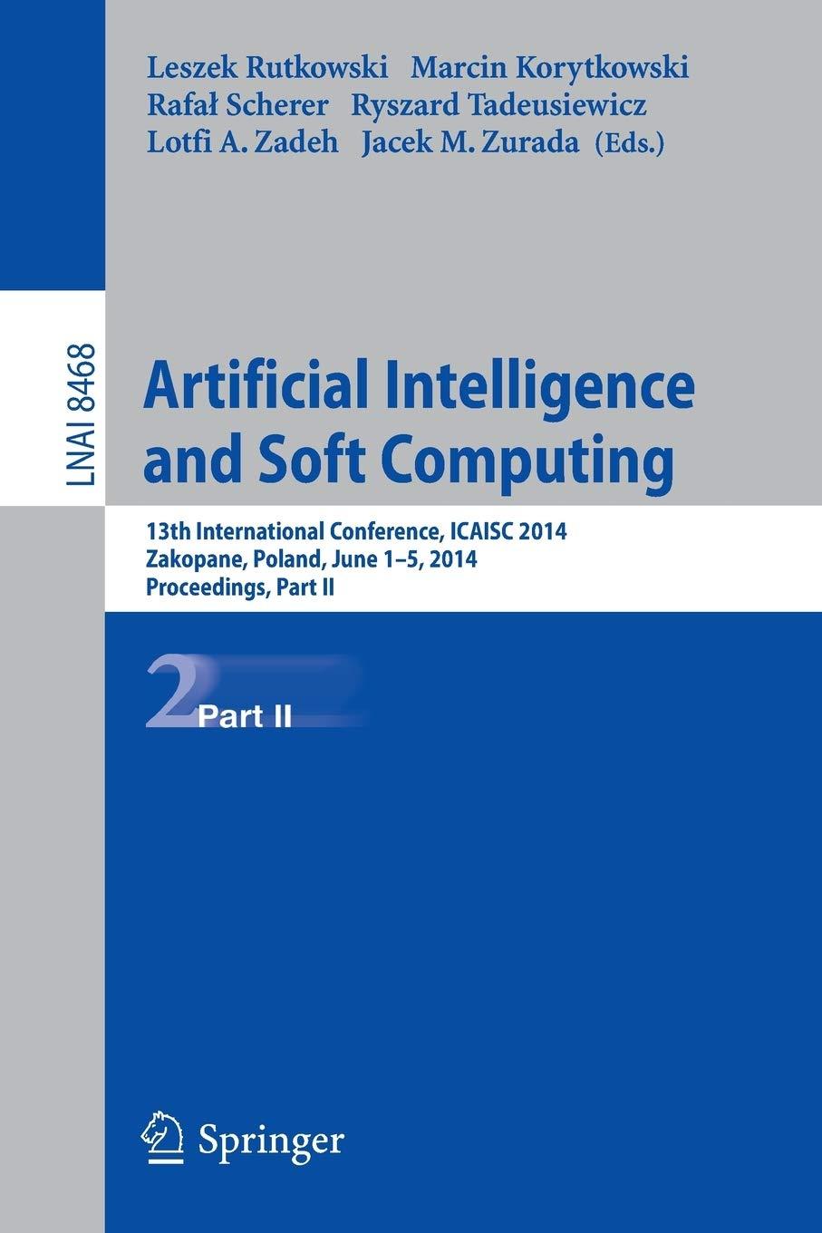 Artificial Intelligence And Soft Computing 13th International Conference ICAISC 2014 Zakopane Poland June 1-5 2014 Proceedings Part II LNAI 8468