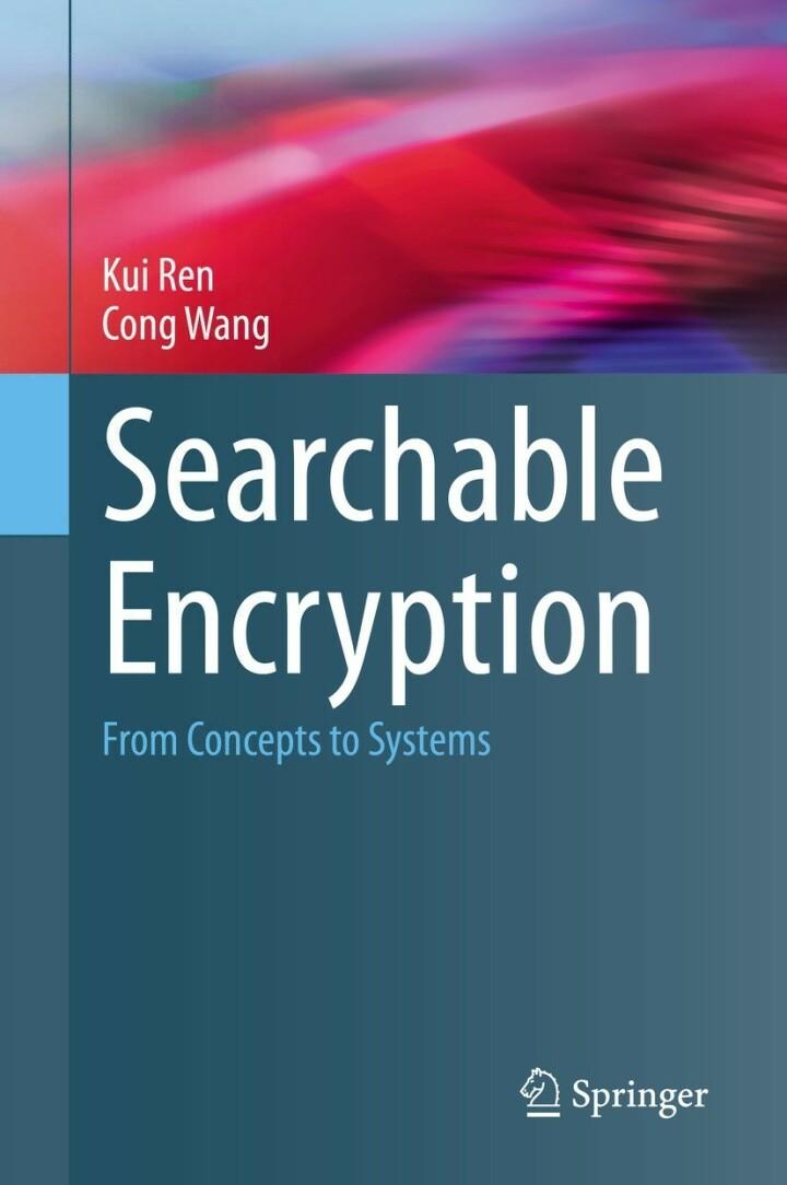 searchable encryption from concepts to systems 1st edition kui ren, cong wang 3031213769, 9783031213762