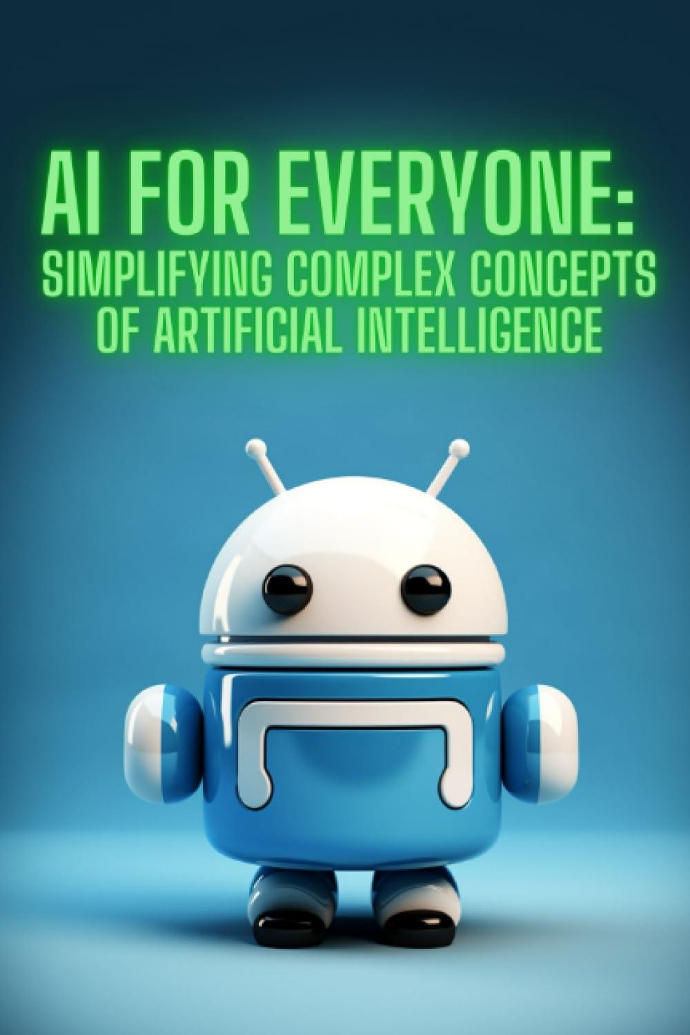 ai for everyone simplifying complex concepts of artificial intelligence 1st edition daniel gold b0c9sh1k2v,