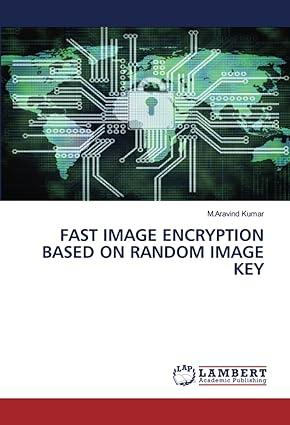 fast image encryption based on random image key 1st edition m.aravind kumar 6206159140, 978-6206159148