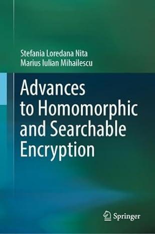 advances to homomorphic and searchable encryption 1st edition stefania loredana nita, marius iulian