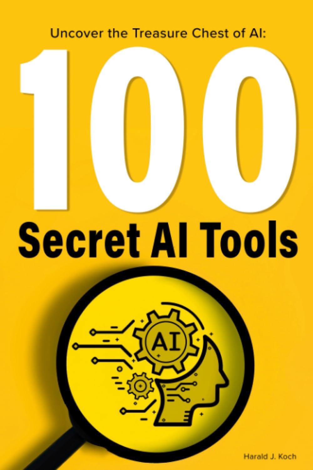 100 secret ai tools uncover the treasure chest of ai 1st edition harald j. koch b0c9sdmcnh, 979-8851035715
