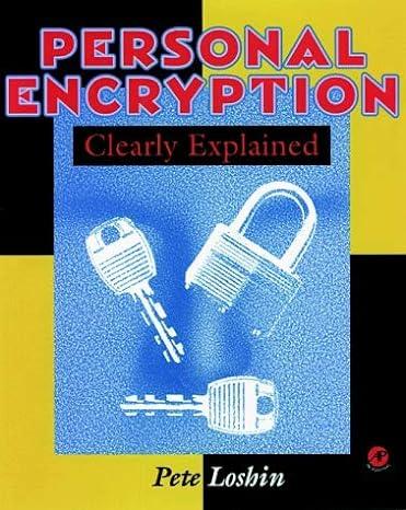 personal encryption clearly explained 1st edition pete loshin 0124558372, 978-0124558373