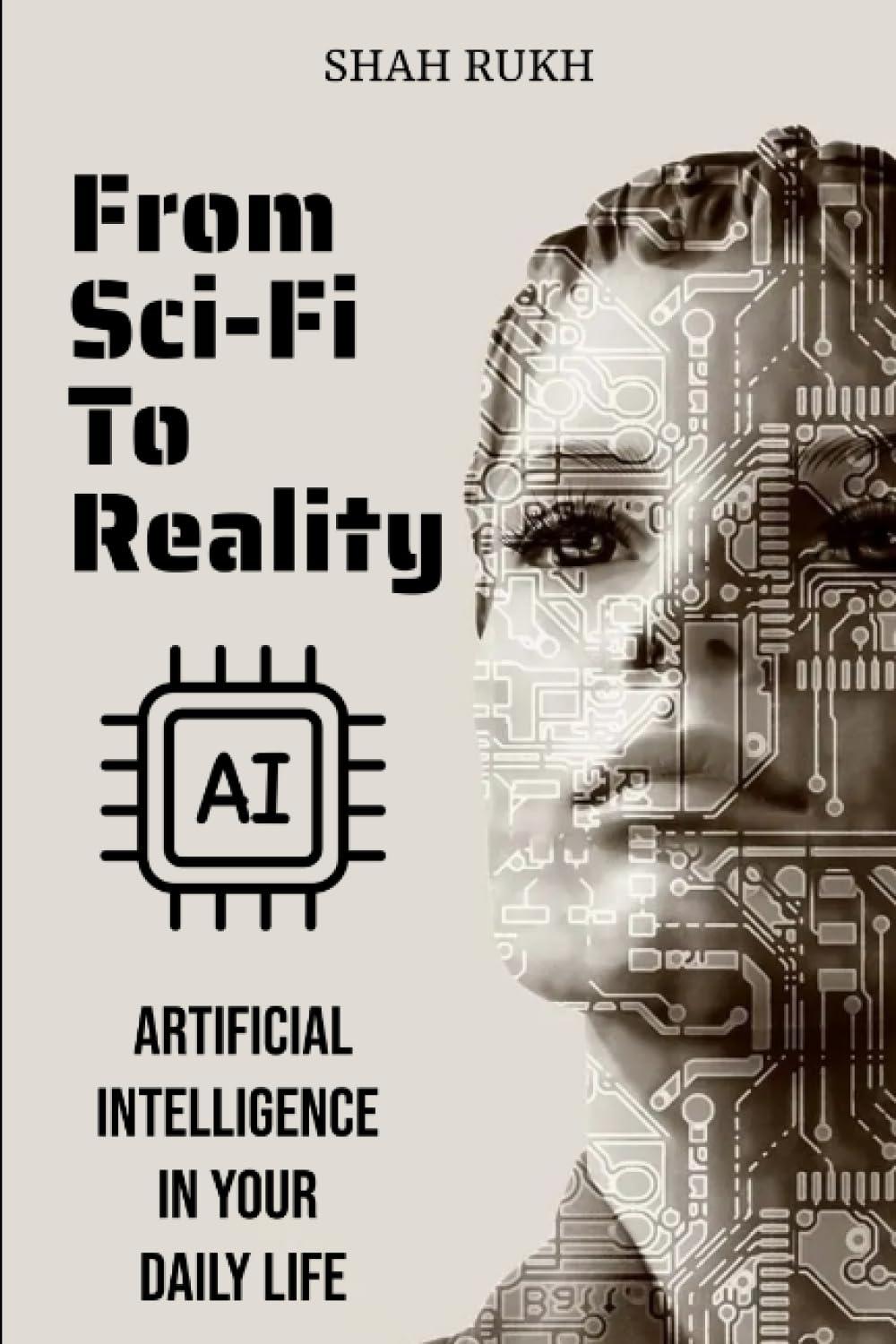 from scifi to reality ai in your daily life 1st edition shah rukh b0cjdfbx6j, 979-8861922074