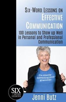 six word lessons on effective communication 100 lessons to show up well in personal and professional
