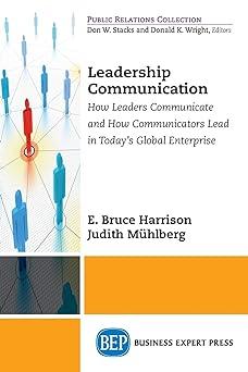 leadership communications how leaders communicate and how communicators lead in todays global enterprise 1st
