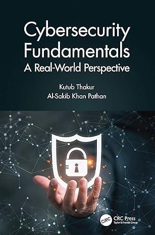 cybersecurity fundamentals a real world perspective 1st edition kutub thakur 0367472503, 9780367472504