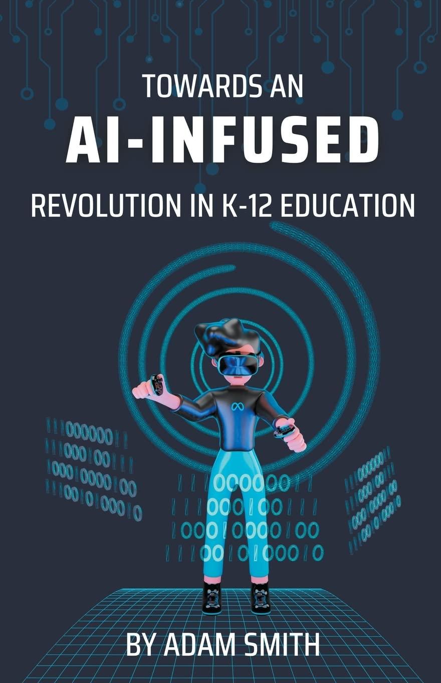 towards an ai infused revolution in k12 education 1st edition adam smith b0c6ws2ny7, 979-8223865780