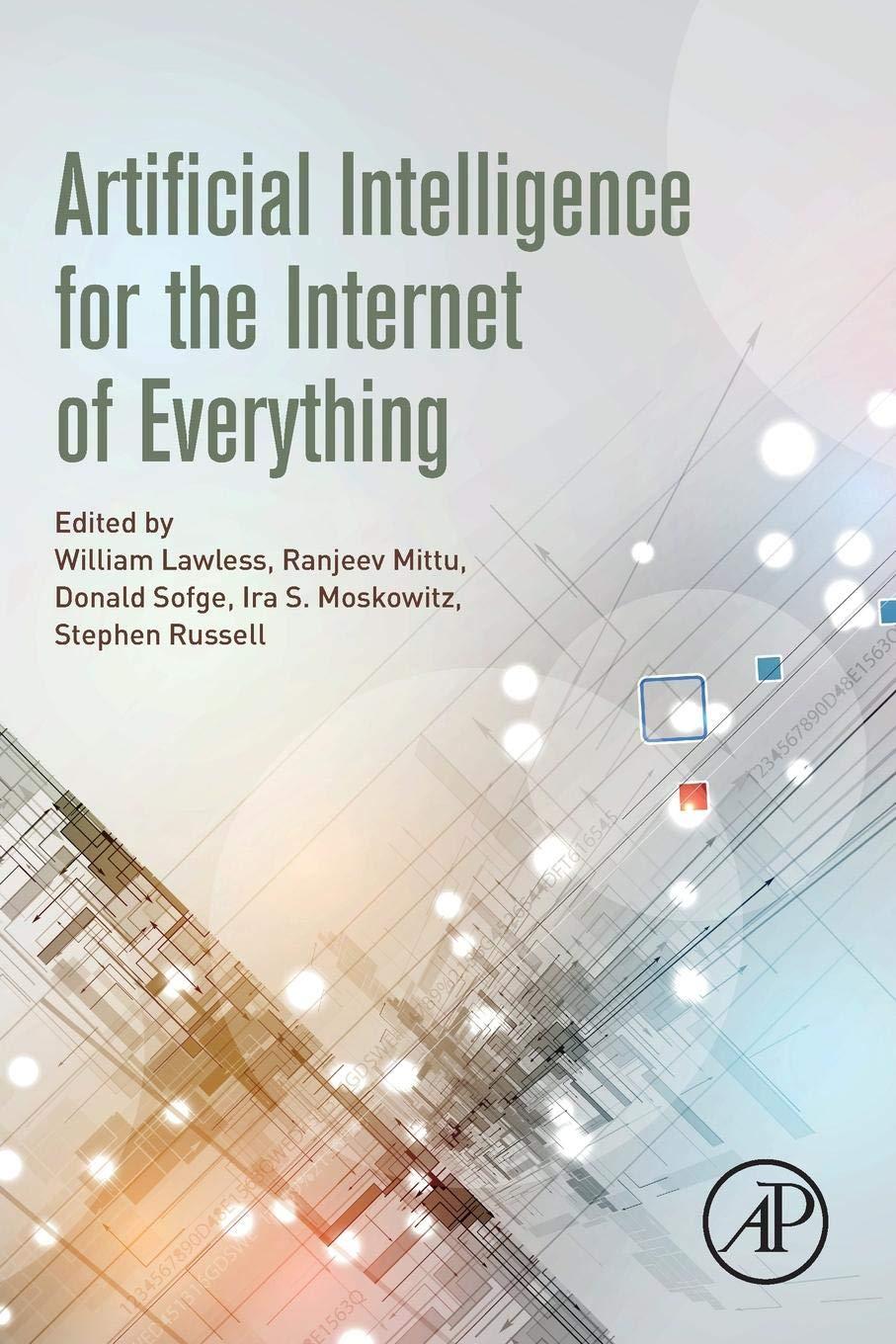 artificial intelligence for the internet of everything 1st edition william lawless , ranjeev mittu , donald