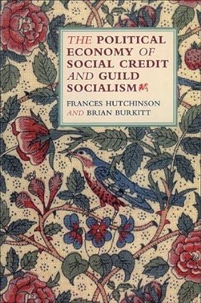 the political economy of social credit and guild socialism 1st edition frances hutchinson, brian burkitt