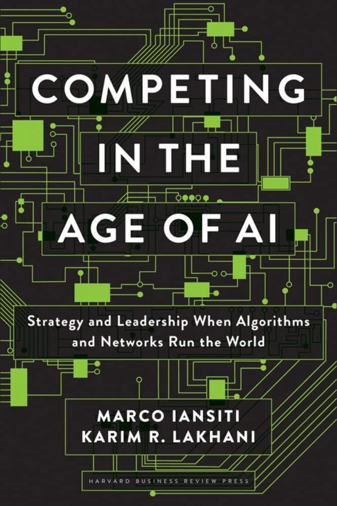 competing in the age of ai strategy and leadership when algorithms and networks run the world 1st edition