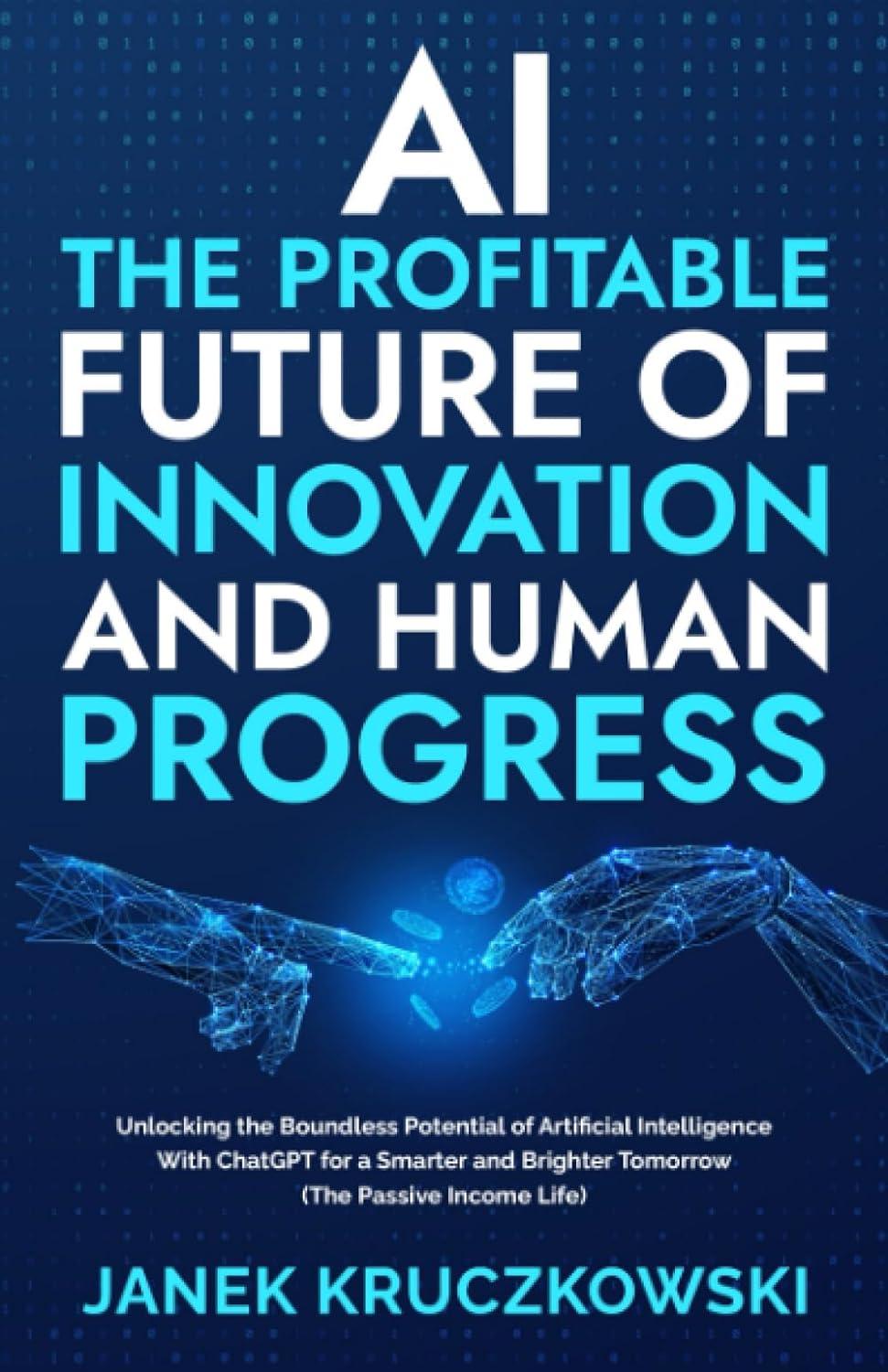 ai the profitable future of innovation and human progress 1st edition janek kruczkowski b0chg8zbww,