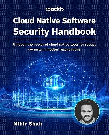 cloud native software security handbook unleash the power of cloud native tools for robust security in modern
