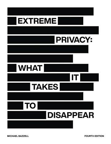 extreme privacy what it takes to disappear 1st edition michael bazzell 8431566361, 978-8431566364