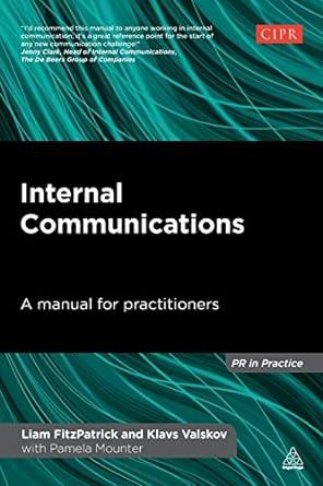 internal communications a manual for practitioners 1st edition liam fitzpatrick, klavs valskov 0749469323,
