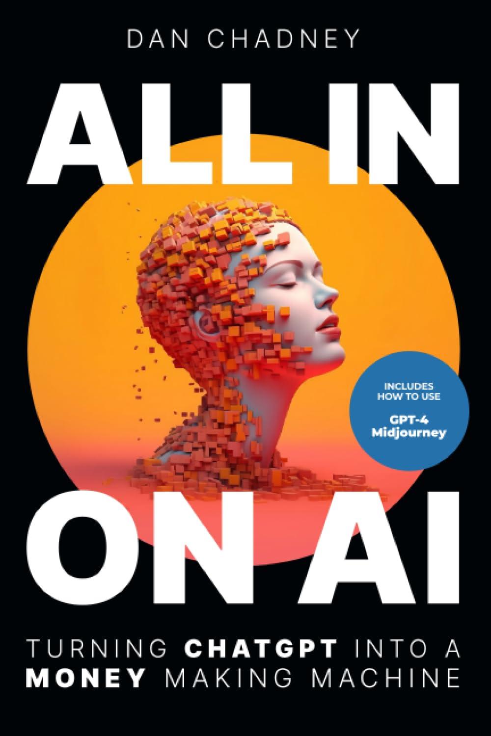 all in on ai turn chatgpt into a money making machine 1st edition dan chadney 979-8399472799