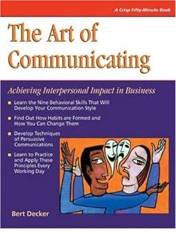 The Art Of Communicating Achieving Interpersonal Impact In Business