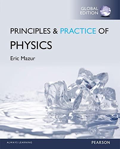 principles and practice of physics 1st edition global edition eric mazur 0135610869, 9780135610862