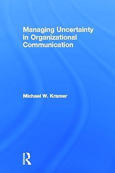 managing uncertainty in organizational communication 1st edition michael w. kramer 0415649897, 978-0415649896