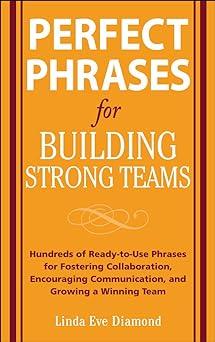 perfect phrases for building strong teams hundreds of ready to use phrases for fostering collaboration
