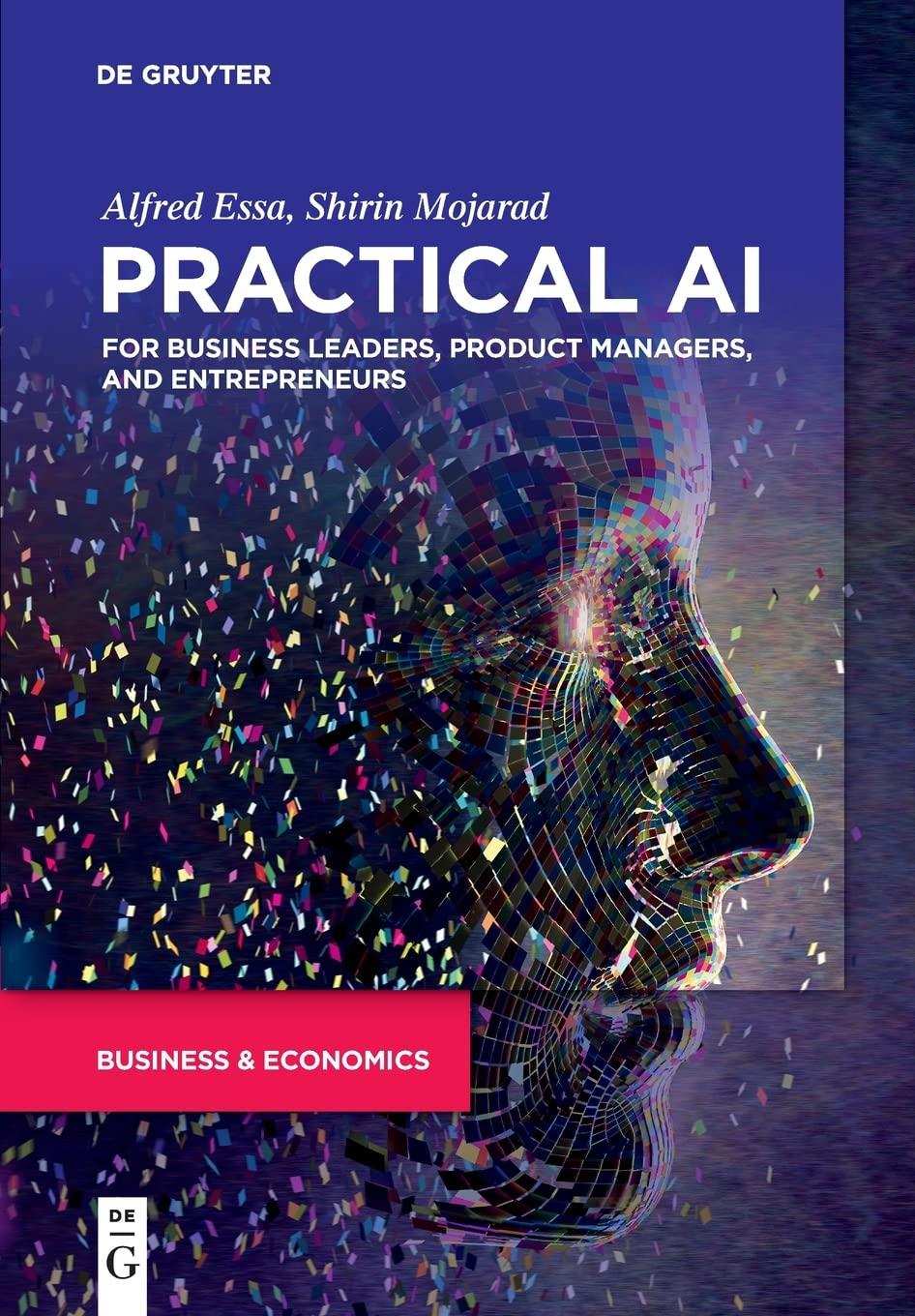 practical ai for business leaders product managers and entrepreneurs 1st edition alfred essa , shirin mojarad