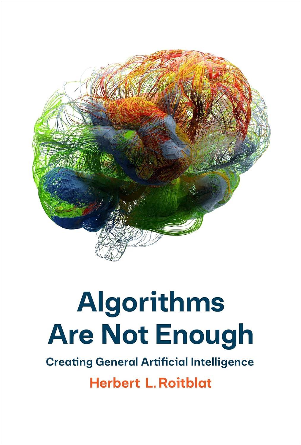 algorithms are not enough creating general artificial intelligence 1st edition herbert l. roitblat