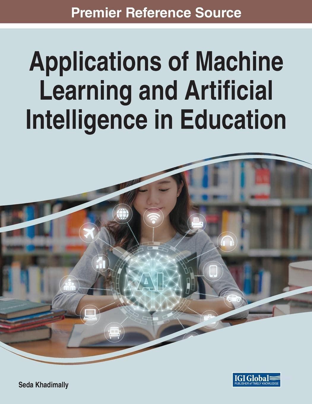 applications of machine learning and artificial intelligence in education 1st edition seda khadimally