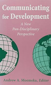 communicating for development a new pan-disciplinary perspective 1st edition andrew a moemeka 0791418332,
