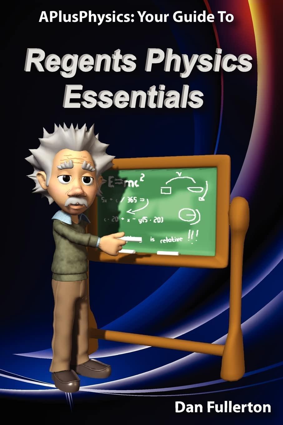 aplusphysics your guide to regents physics essentials 1st edition dan fullerton 0983563306, 978-0983563303