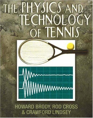 the physics and technology of tennis 1st edition howard brody, rod cross, crawford lindsey 0972275908,