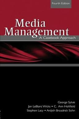 media management a casebook approach 4th edition george sylvie, jan wicks leblanc, c. ann hollifield, stephen