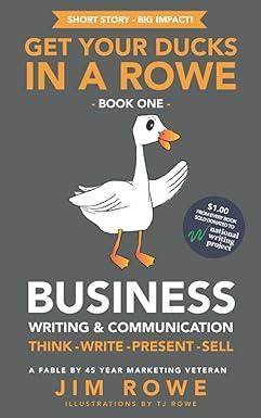 get your ducks in a rowe book one business writing and communication think write present sell 1st edition jim