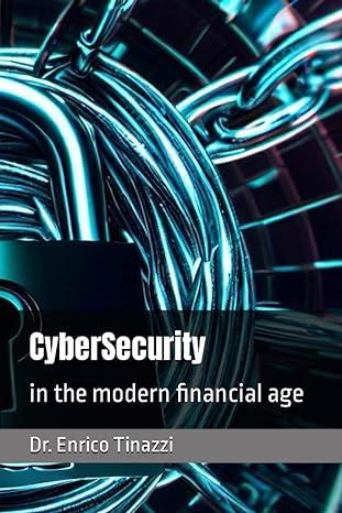 cybersecurity in the modern financial age 1st edition dr. enrico tinazzi b0c9gj98lt, 979-8399921518