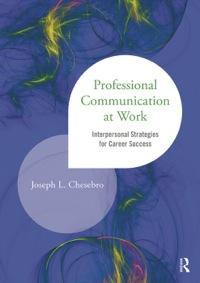 professional communication at work 1st edition chesebro, joseph l. 1138014192, 978-1138014190