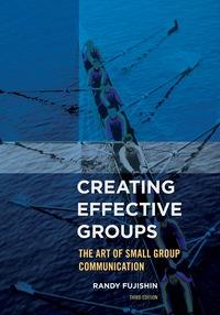 creating effective groups the art of small group communication 3rd edition randy fujishin 1442222492,