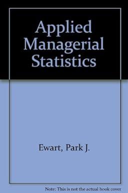 applied managerial statistics 1st edition park j. ewart 0130413356, 978-0130413352