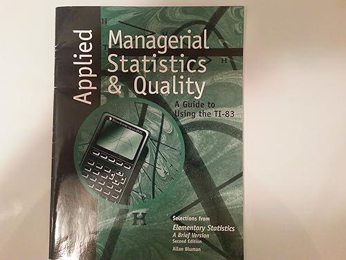 applied managerial statistics and quality a guide to using the ti 83 2nd edition allan bluman 0072932538,