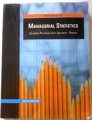 managerial statistics california polytechnic state university pomona 1st edition ronald m. weiers 0324685734,