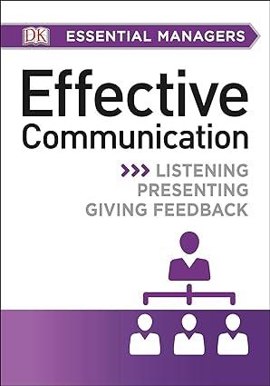 effective communication listening presenting giving feedback 1st edition dk 1465435417, 978-1465435415