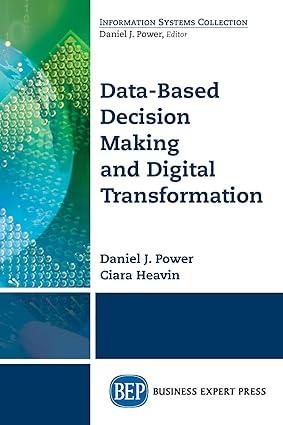 data based decision making and digital transformation 1st edition daniel j. power, ciara heavin 1631576585,
